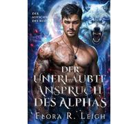 Der unerlaubte Anspruch des Alphas: Abgelehnter Partner, geheimes Baby, Power-Paar, paranormale Romanze (Der Aufschwung des Rudels)