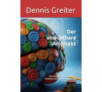 Der unsichtbare Architekt: Wie Sie das Fundament Ihres Denkens neu errichten und jedes Ziel erreichen