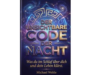 Der unsichtbare Code der Nacht: Was du im Schlaf über dich und dein Leben klärst