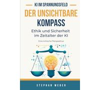 Der unsichtbare Kompass - Ethik und Sicherheit im Zeitalter der KI: Eine kritische Perspektive