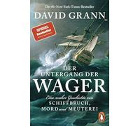 Der Untergang der "Wager": Eine wahre Geschichte von Schiffbruch, Mord und Meuterei - Der #1-New-York-Times-Bestseller