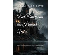 Der Untergang des Hauses Usher: Die Erzählungen von Edgar Allan Poe