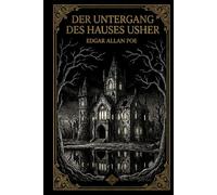 Der untergang des Hauses Usher: Edgar Allan Poes Meisterwerk des Horrors | Die definitive illustrierte Ausgabe mit kritischer Studie und Originalstichen