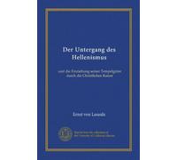Der Untergang des Hellenismus (Vol-1): und die Einziehung seiner Tempelgüter durch die Christlichen Kaiser