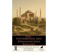 Der Untergang des Osmanischen Reiches: Eine historische Analyse von Wandel und Zerfall (Kollaps - Das Ende der Dinge)