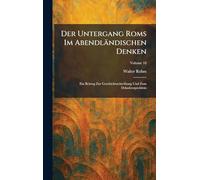 Der Untergang Roms Im Abendländischen Denken: Ein Beitrag Zur Geschichtsschreibung Und Zum Dekadenzproblem