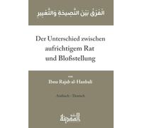 Der Unterschied zwischen aufrichtigem Rat und Bloßstellung: Klassische Schrift über Nasiha und Kritik im Islam. Arabisch und Deutsch