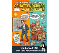 Der Unterschied zwischen Schattenparker und Warmduscher: Warum die Menschheit heute an Wattebäuschen erstickt (Meisterwerke des menschlichen Mangels)