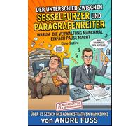Der Unterschied zwischen Sesselfurzer und Paragrafenreiter: Warum die moderne Arbeitswelt ein gigantischer Parkplatz für Verweigerer ist (Meisterwerke des menschlichen Mangels)