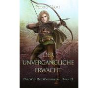 Der Unvergängliche erwacht: (Der Weg des Waldläufers, Buch 15)