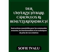 DER UNVERZICHTBARE CANON EOS R1 BENUTZERHANDBUCH: Schritt-für-Schritt-Anleitung für Aufnahmen, Autofokus, Video und benutzerdefinierte Einstellungen für Anfänger