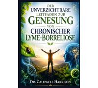 Der Unverzichtbare Leitfaden zur Genesung von Chronischer Lyme-Borreliose