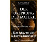 DER URSPRUNG DER MATERIE: Eine reise, um sich selbst wiederzufinden: 4 (Matericismo)