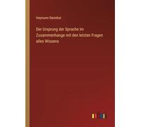 Der Ursprung der Sprache im Zusammenhange mit den letzten Fragen alles Wissens