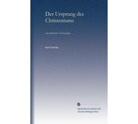 Der Ursprung des Christentums: eine historische Untersuchung