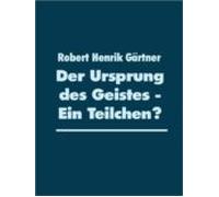 Der Ursprung Des Geistes - Ein Teilchen? (ebook)