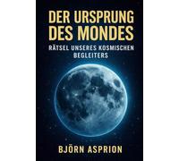 Der Ursprung des Mondes: Rätsel unseres kosmischen Begleiters