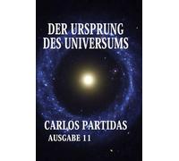 DER URSPRUNG DES UNIVERSUMS: DAS UNIVERSUM WIRD NIEMALS AUFHÖREN, SICH SELBST ZU ERSCHAFFEN