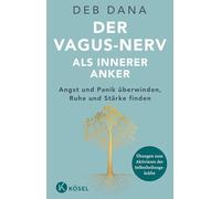 Der Vagus-Nerv als innerer Anker: Angst und Panik überwinden, Ruhe und Stärke finden - Übungen zum Aktivieren der Selbstheilungskräfte