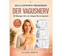 DER VAGUSNERV: Das illustrierte Übungsbuch: 30 Übungen, um den Vagusnerv zu stärken, Cortisol & Stress zu senken und das Nervensystem bei Angst & ... & 7-Tage-Reset (Nervensystem-Regulation)