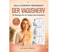 DER VAGUSNERV: Das illustrierte Übungsbuch: 30 Übungen, um den Vagusnerv zu stärken, Cortisol & Stress zu senken und das Nervensystem bei Angst & ... & 7-Tage-Reset (Nervensystem-Regulation)