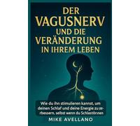 DER VAGUSNERV UND DIE VERÄNDERUNG IN IHREM LEBEN: Wie du ihn stimulieren kannst, um deinen Schlaf und deine Energie zu verbessern, selbst wenn du Schlafstörungen hast!: 7