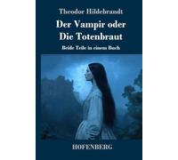 Der Vampir oder Die Totenbraut: Beide Teile in einem Buch