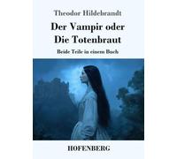 Der Vampir oder Die Totenbraut: Beide Teile in einem Buch