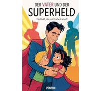 Der Vater und der Superheld: Ein Held, der mit Liebe kämpft