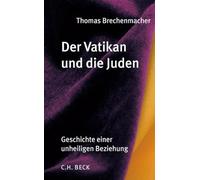Der Vatikan und die Juden: Geschichte einer unheiligen Beziehung