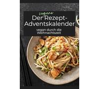 Der vegane Rezept-Adventskalender: vegan durch die Weihnachtszeit