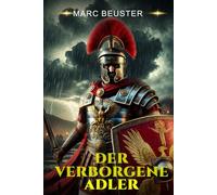 Der Verborgene Adler: Legionen, Intrigen und Heldentum - ein historischer Römer-Abenteuerroman im eroberten Britannien (DIE ADLER SAGA - SÖHNE ROMS)