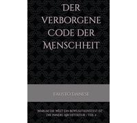 Der verborgene Code der Menschheit- Teil 2: Warum die Welt ein Bewusstseinstest ist - die innere Architektur