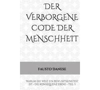 DER VERBORGENE CODE DER MENSCHHEIT: WARUM DIE WELT EIN BEWUSSTSEINSTEST IST - DIE KONSEQUENZ EBENE - TEIL 3