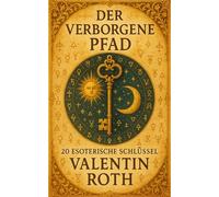 Der verborgene Pfad: 20 esoterische Schlüssel