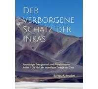 Der verborgene Schatz der Inkas: Weisheit, Kosmologie und Energiearbeit aus den Anden - Die Welt der lebendigen Energie der Q'eros