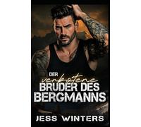 Der verbotene Bruder des Bergmanns: Eine Bergmann-Romanze über den Bruder des besten Freundes (Bergmann-Liebesgeschichten)