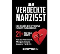 Der verdeckte Narzisst: Hol Dir Deine Emotionale Freiheit Zurück 21+ Kraftvolle Schritte raus aus Missbrauch, Manipulation und Toxischer Kontrolle (German Collection)
