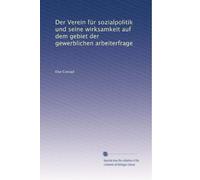 Der Verein für sozialpolitik und seine wirksamkeit auf dem gebiet der gewerblichen arbeiterfrage