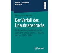 Der Verfall des Urlaubsanspruchs: Die Entwicklung des Urlaubsrechts unter dem Einfluss von Art. 7 ArbZ-RL und Art. 31 Abs. 2 GRC (Juridicum - Schriften zum Arbeitsrecht)