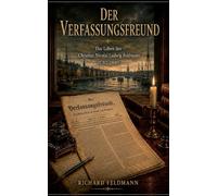 Der Verfassungsfreund: Das Leben des Christian Nicolai Ludwig Feldmann
