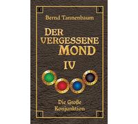 Der vergessene Mond Bd IV: Band IV - Die Große Konjunktion: 4