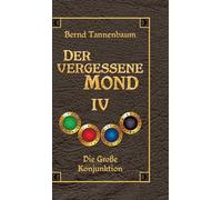 Der vergessene Mond Bd IV: Band IV - Die Große Konjunktion: 4