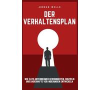 Der Verhaltensplan: Wie Elite-Unternehmer Gewohnheiten, Disziplin und dauerhafte Veränderungen entwickeln: 3 (Die Psychology Blueprint Serie)