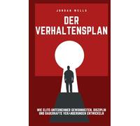 Der Verhaltensplan: Wie Elite-Unternehmer Gewohnheiten, Disziplin und dauerhafte Veränderungen entwickeln (Die Psychology Blueprint Serie)