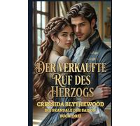 Der verkaufte Ruf des Herzogs: Ein historischer Regency-Liebesroman voller Skandale, heimlicher Kinder und der unerbittlichen Erlösung eines Herzogs (Die Skandale der Saison)