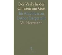 Der Verkehr des Christen mit Gott: Im Anschluss an Luther Dargestellt