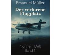Der verlorene Flugplatz: Auftakt der Northern-Drift-Reihe über rätselhafte Flüge, Schottland und verborgene Geheimnisse