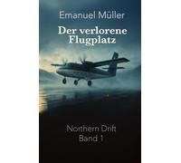 Der verlorene Flugplatz: Auftakt der Northern-Drift-Reihe über rätselhafte Flüge, Schottland und verborgene Geheimnisse: 1