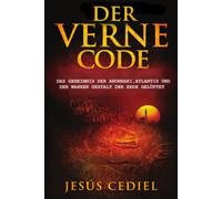 Der Verne Code: Das Geheimnis der Anunnaki, Atlantis und der wahren Gestalt der Erde gelüftet